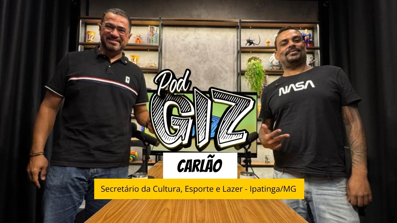 PODGIZ #02 -  CARLÃO OLIVEIRA - SECRETÁRIO DE CULTURA, ESPORTE E LAZER - IPATINGA/MG
