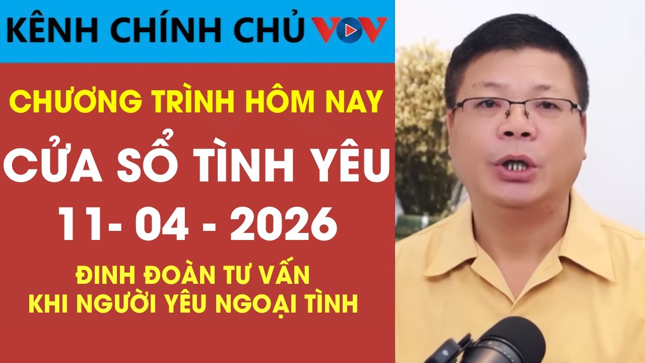 [SỐ ĐẶC BIỆT] Nghe Cửa Sổ T&igrave;nh Y&ecirc;u VOV Ng&agrave;y 11/04/2026 | Đinh Đo&agrave;n Giải Đ&aacute;p Khi Người Y&ecirc;u Ngoại T&igrave;nh