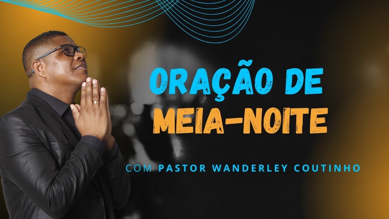 ORAÇÃO DA MEIA- NOITE -16-JAN - DEIXE SEU PEDIDO DE ORAÇÃO - @PastorWanderleyCoutinho