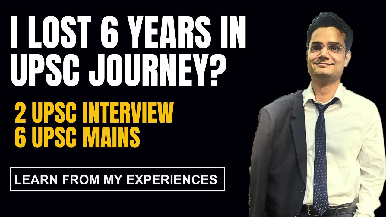 I lost 6 years in UPSC Journey?; मेरे 6 साल बर्बाद तो नहीं हो गए?