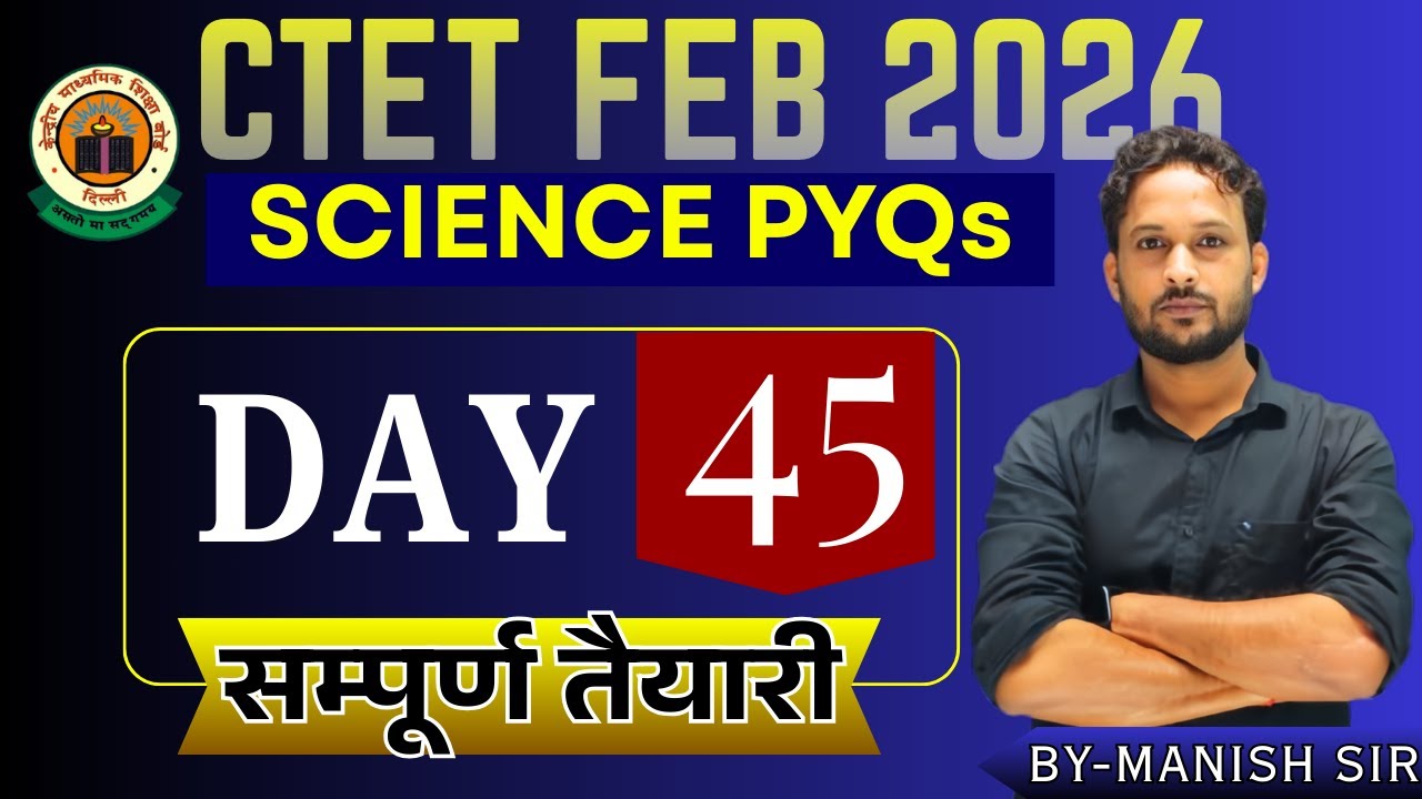 Day-45 | SCIENCE  & Pedagogy | PYQs | CTET 2026 | By Manish sir