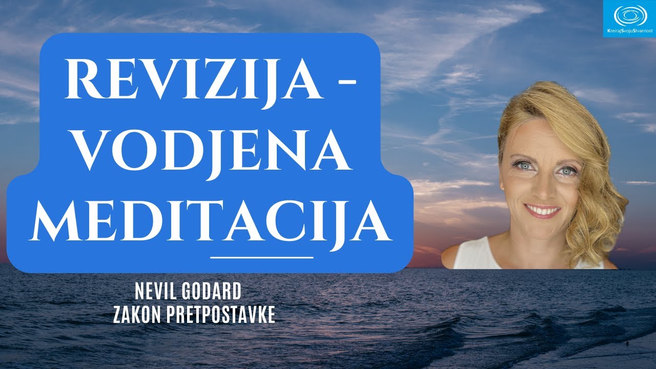 REVIZIJA - MEDITACIJA| KreirajSvojuStvarnost | Nevil Godard iskustva
