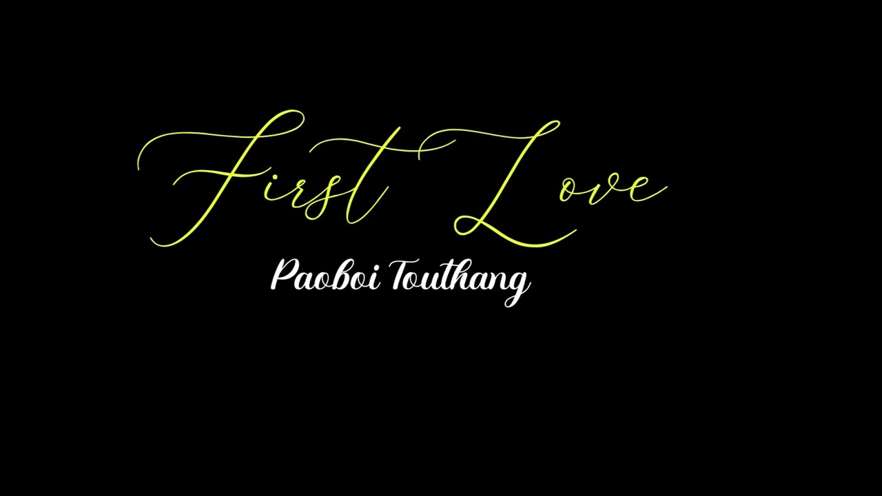 KA FIRST  LOVE 💕  ( Original Sound ) PAOBOI TOUTHANG