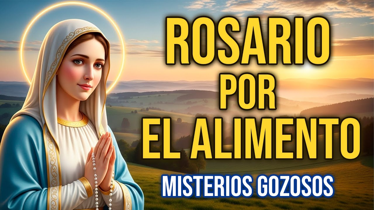 ROSARIO POR EL ALIMENTO | MISTERIOS GOZOSOS | LUNES 20 DE OCTUBRE | MARÍA, QUE NO FALTE EN MI MESA
