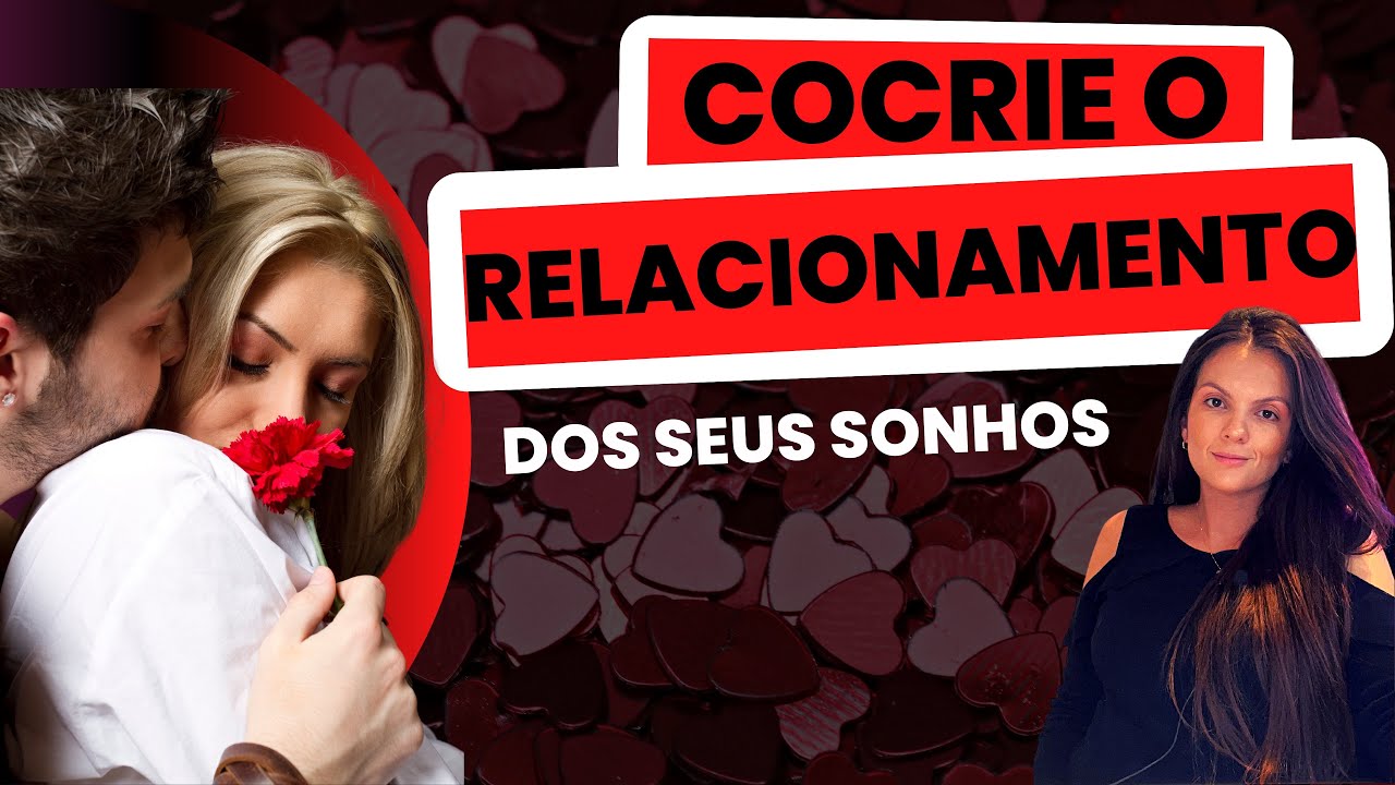 Destrave sua vida amorosa com estas dicas | Cocrie um relacionamento | Lei da atração