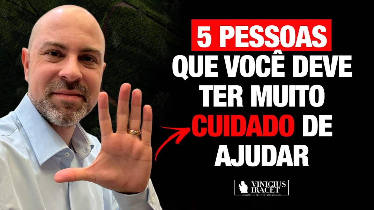 5 Pessoas que você deve ter muito cuidado de ajudar - DIREÇÃO ESPECIAL @ViniciusIracet