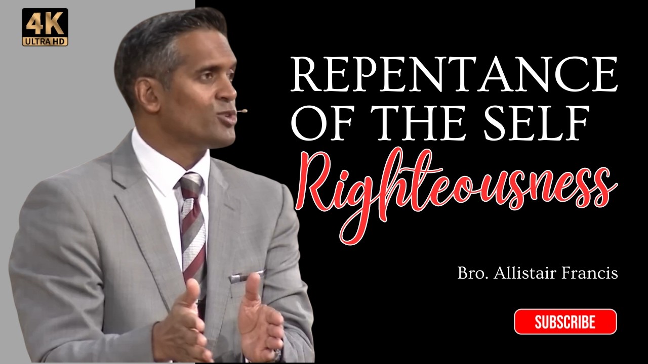 Repentance of the Self Righteousness attitude - Bro. Allistair Francis