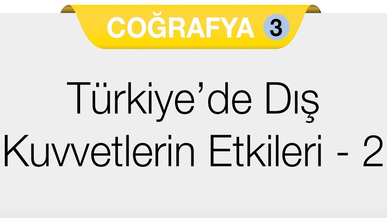 Doğal Sistemler - 3.Bölüm - Türkiye'de Yer Şekillerinin Oluşumuna Dış Kuvvetlerin Etkileri 2