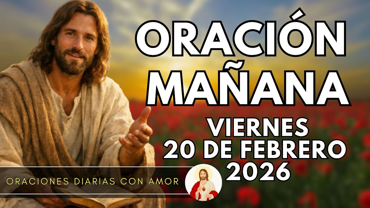 ORACIÓN DE LA MAÑANA DE HOY, VIERNES 20 DE FEBRERO DE 2026 | 🌹❤️