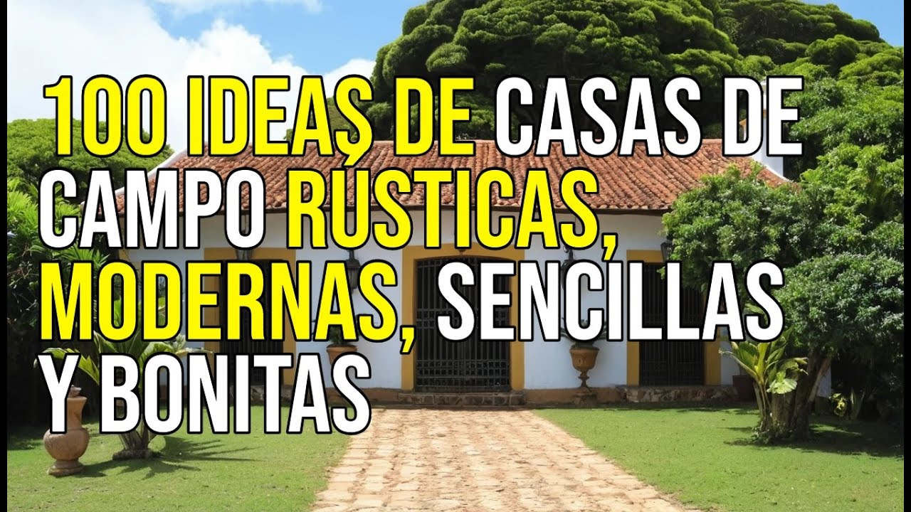 100 IDEAS DE CASAS DE CAMPO R&Uacute;STICAS, MODERNAS, SENCILLAS Y BONITAS