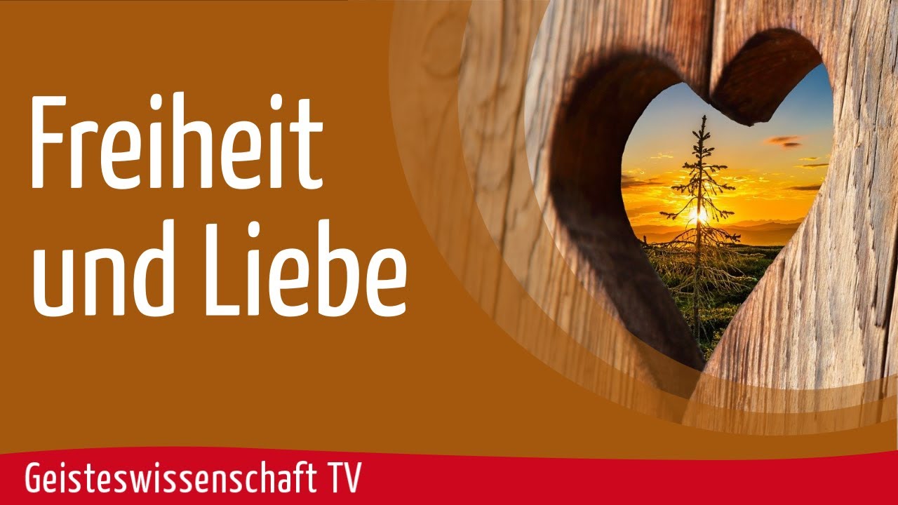 Geisteswissenschaft TV - Freiheit und Liebe