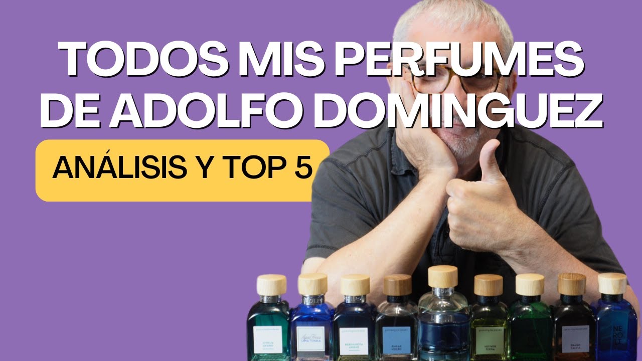 TODOS MIS PERFUMES DE ADOLFO DOMINGUEZ Y TOP 5 👍👌💯🏖️ #perfumes