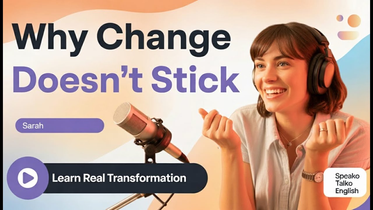 Why Change Doesn’t Stick | The Secret to Real Transformation | Speako Talko English Podcast