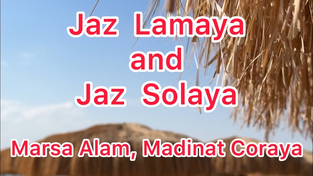 Jaz Lamaya and Jaz Solaya Marsa Alam, Медінат Корая Єгипет. Що унікального, схожого і відмінного