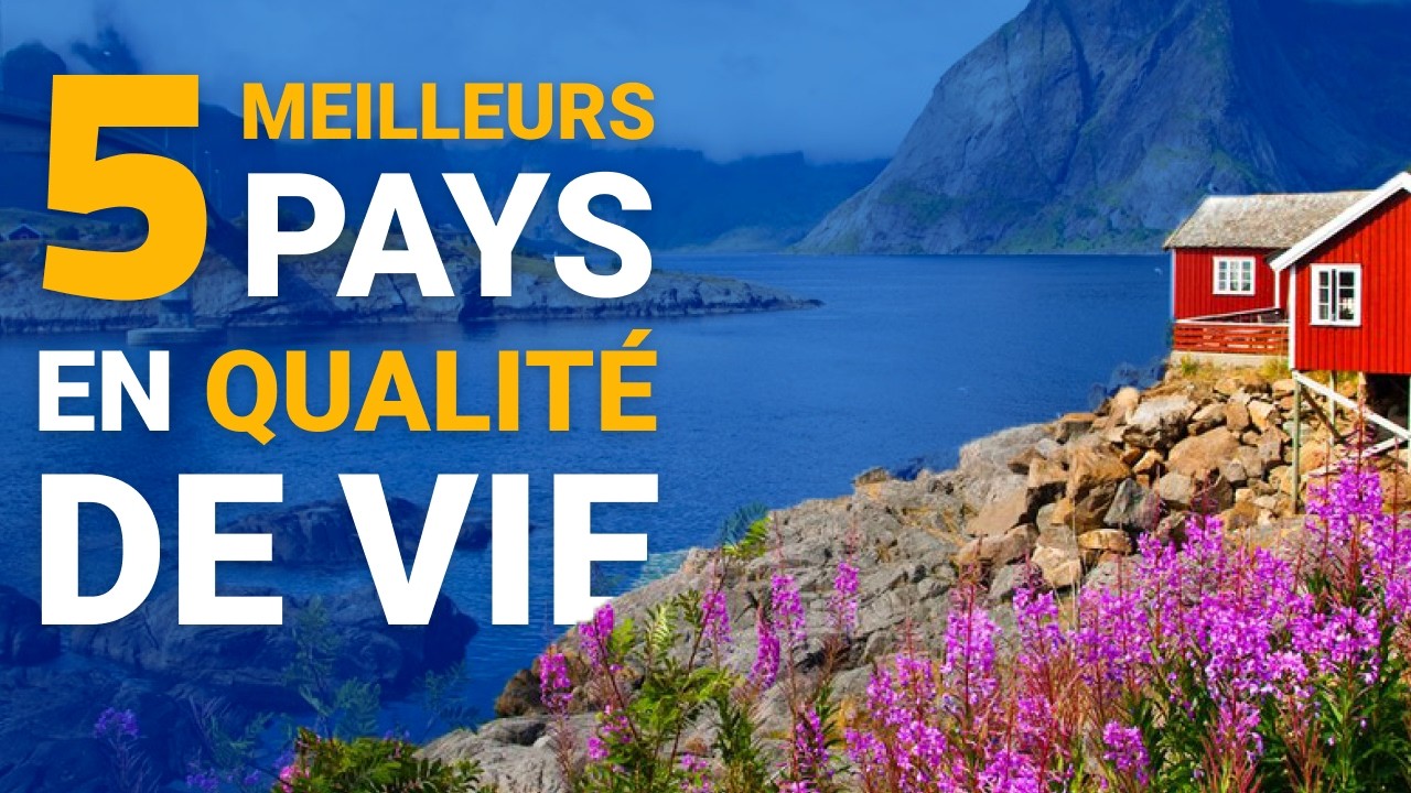 Top 5 des pays offrant la meilleure qualit&eacute; de vie dans le monde