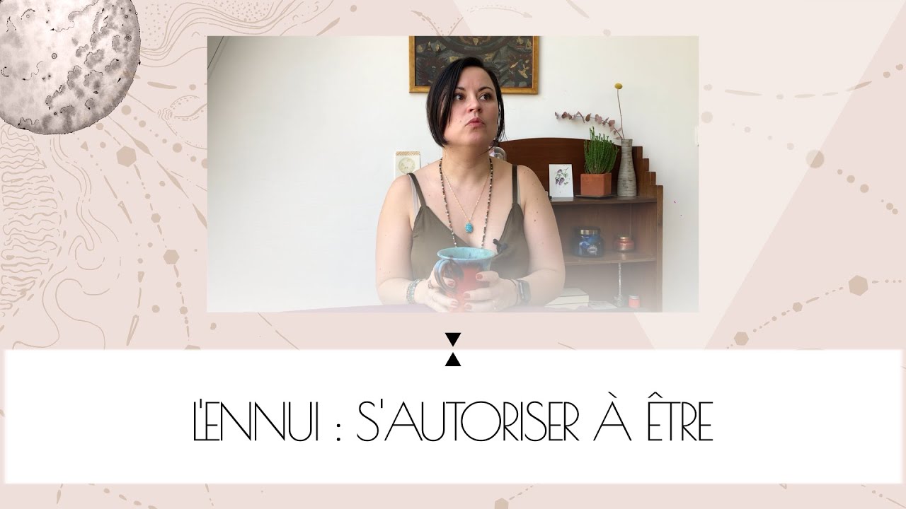 L'ennui : s'autoriser &agrave; &ecirc;tre | autour d'un th&eacute;