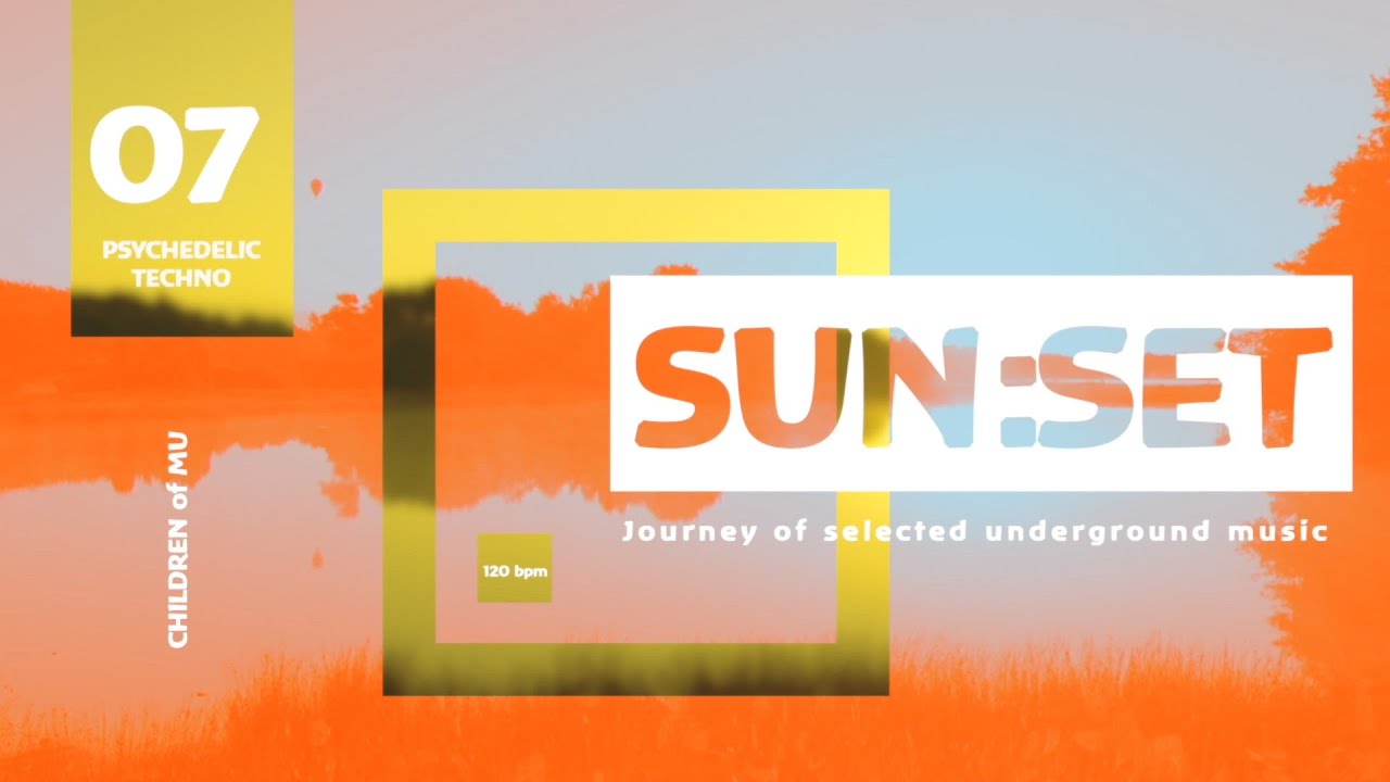 SUN:SET 07 120bpm 🗿 Psychedelic Techno (Assem, Electrypnose, Headroom, James Monro, Ido Ophir)