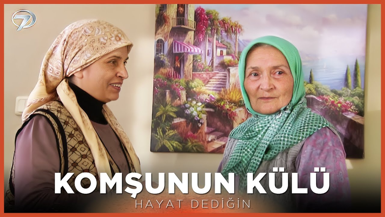 Komşunun Külü - Hayat Dediğin
