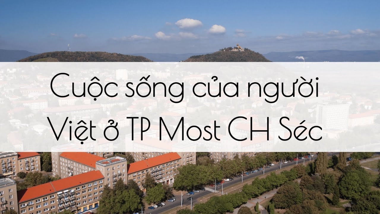 Cuộc sống của người Việt ở TP Most CH S&eacute;c 2022