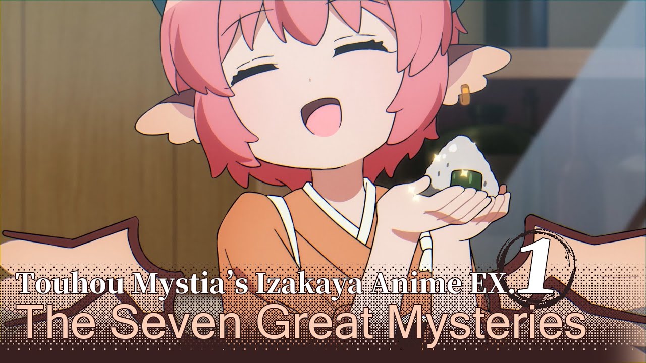Touhou Mystia's Izakaya Anime short version EX.01 The Seven Great Mysteries of Mystia's Izakaya
