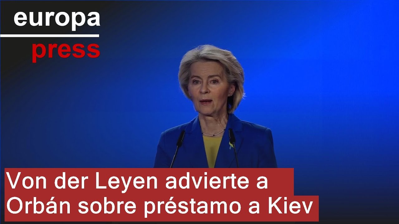 Von der Leyen avisa a Orbán de que la UE entregará el préstamo de 90.000 millones a Kiev