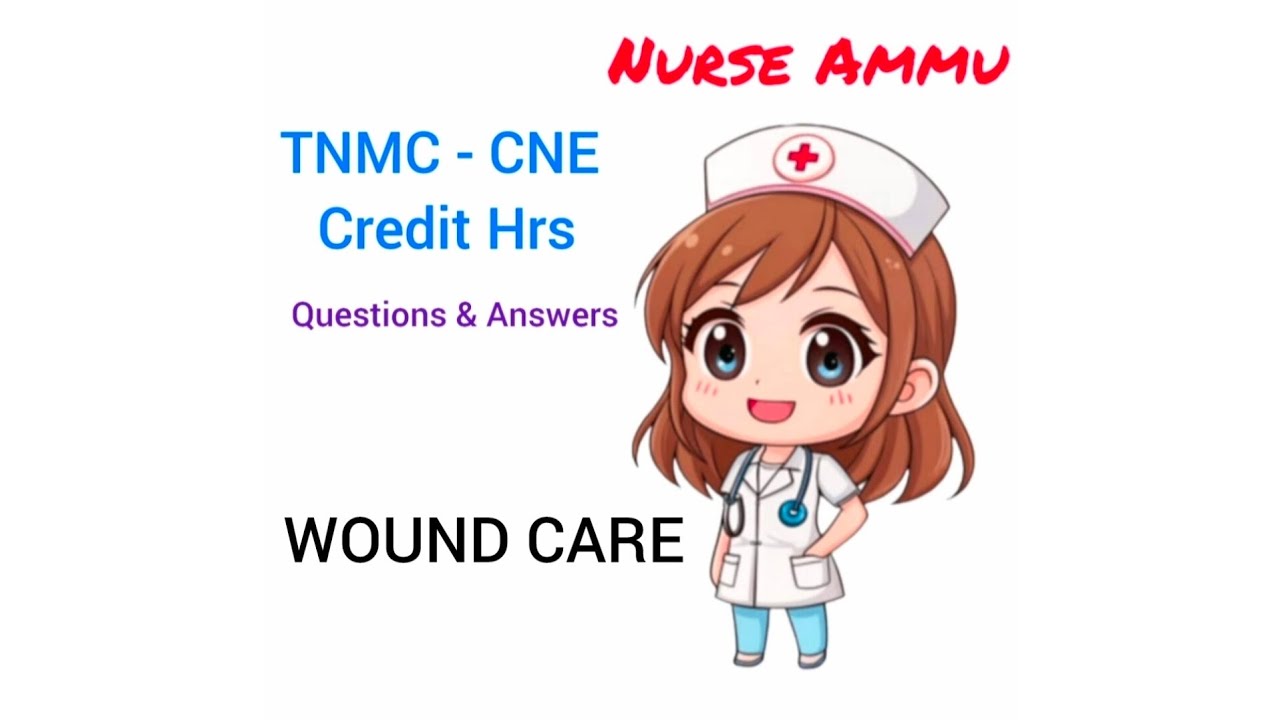CNE Credit Hrs|| TNMC || Questions & Answers|| WOUND CARE || Nurse Ammu