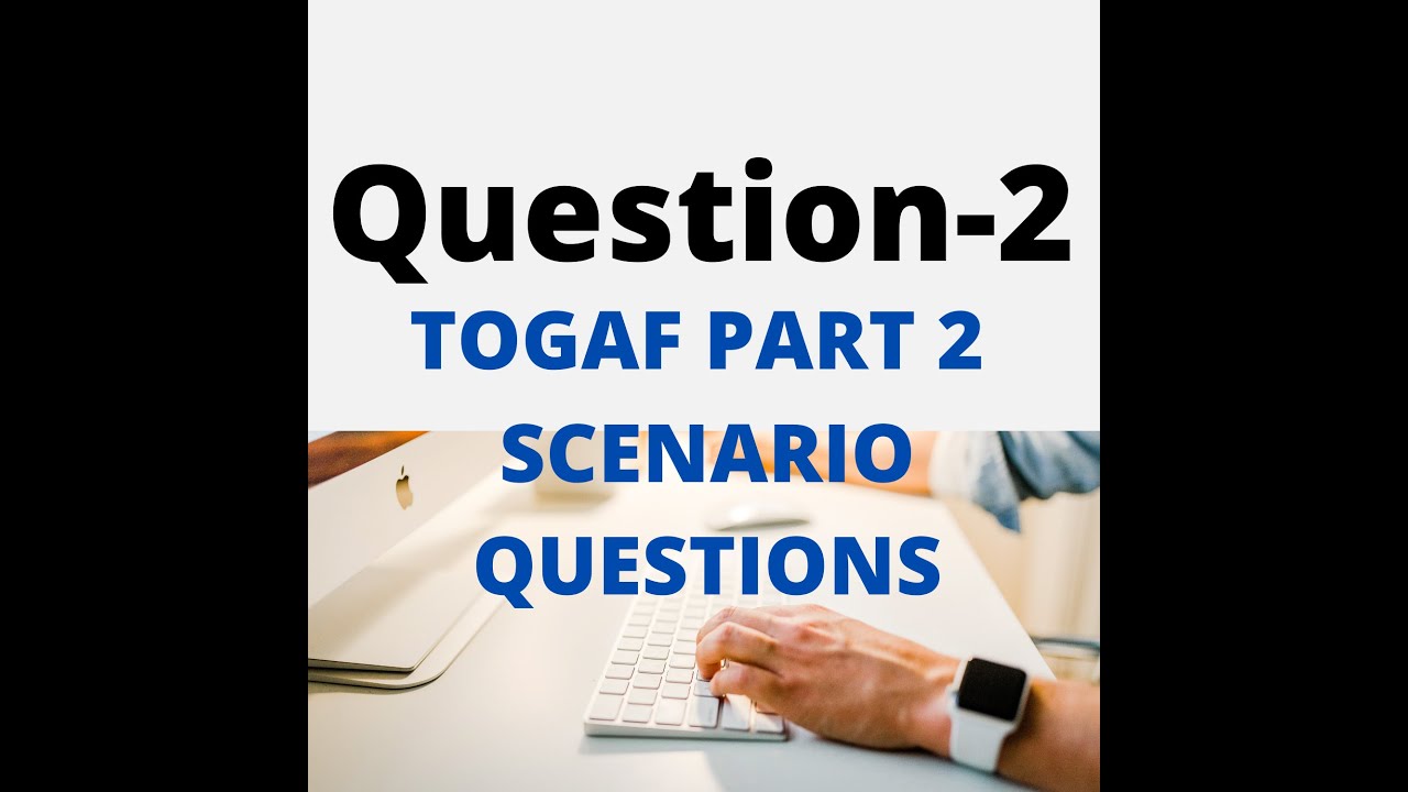 Q2- How to Crack Enterprise Architecture TOGAF Part 2 Question,  Sample Question for you to practice