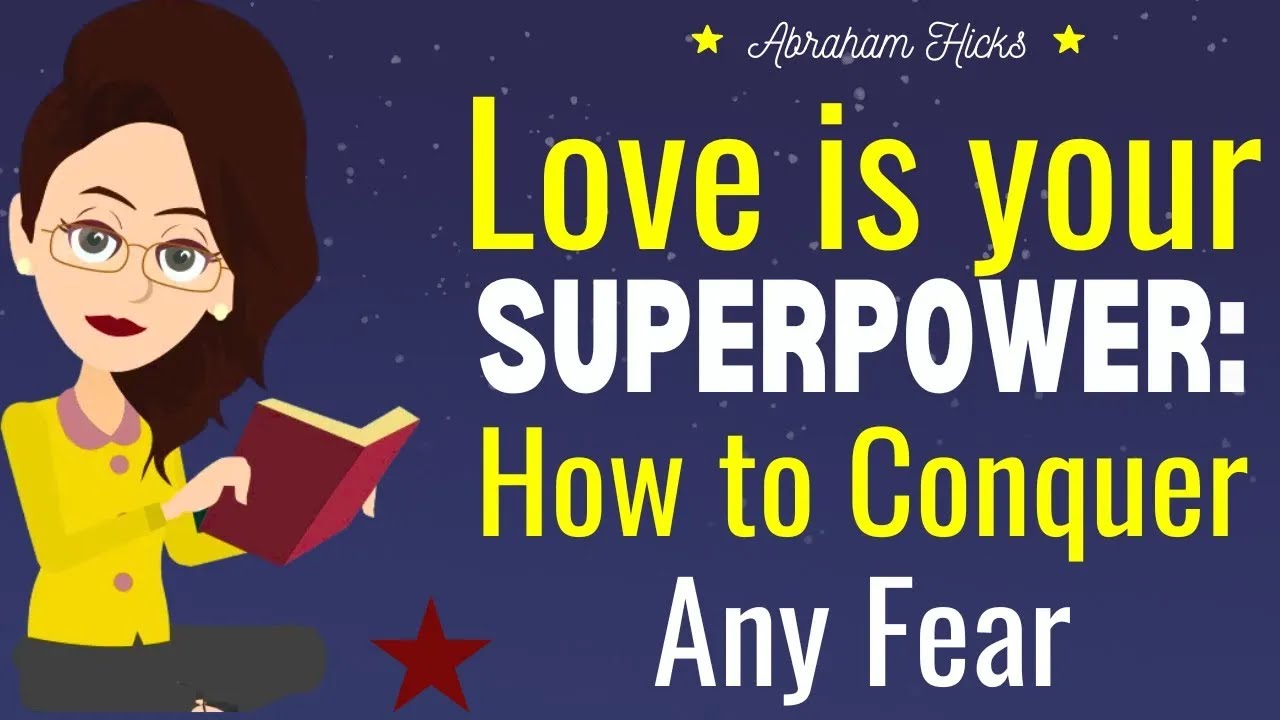 Love is Your Superpower  How to Conquer Any Fear 💖 Abraham Hicks 2024