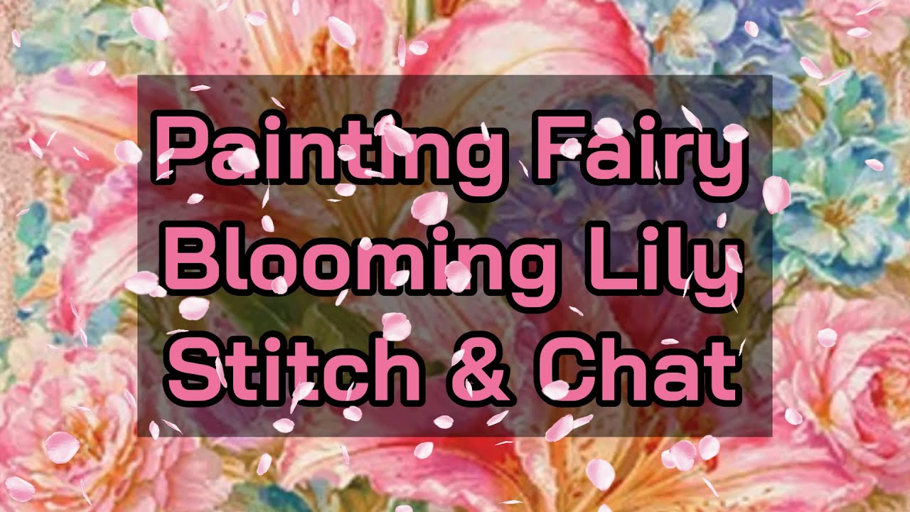 Painting Fairy Blooming Lily - New Stitch & Chat #paintingfairy #crossstitch #stitchalong 