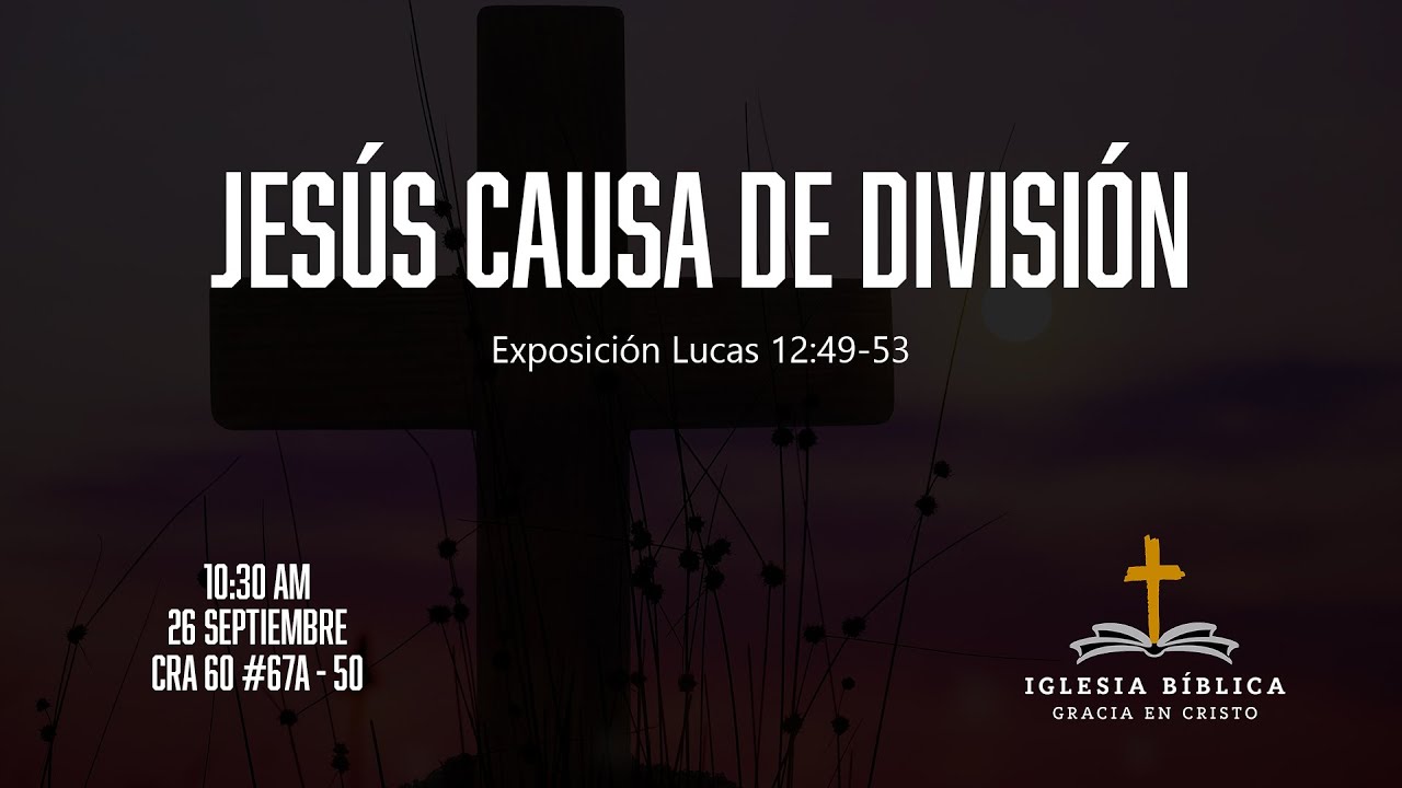 Jesús causa de división | Lucas 12:49-53