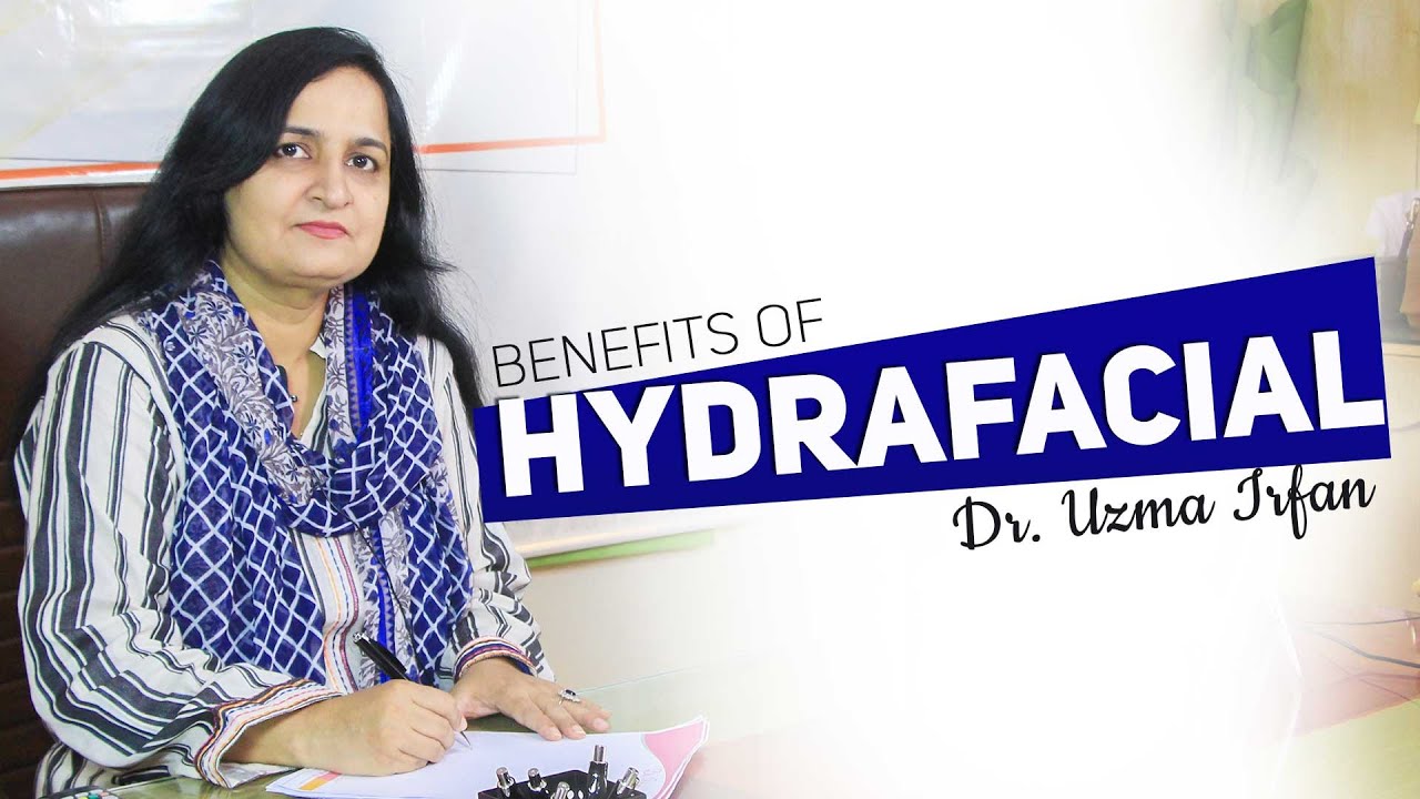 Преимущества HydraFacial | Доктор Узма Ирфан