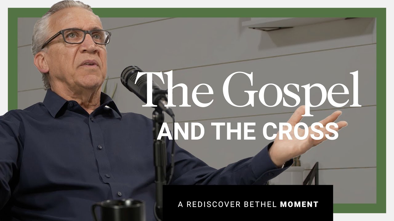 The Gospel and the Cross - Bill Johnson | Bethel Rediscover Series