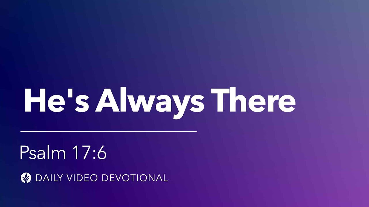 He's Always There | Psalm 17:6 | Our Daily Bread Video Devotional