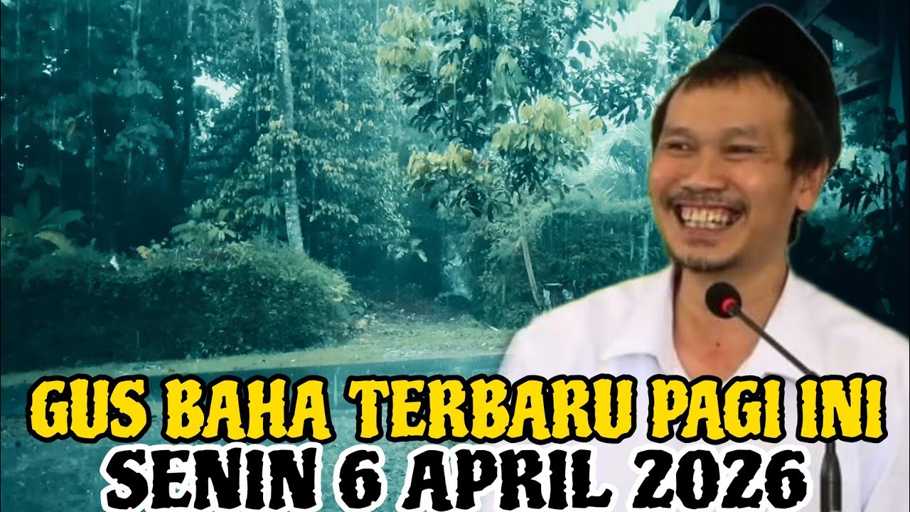 Gus Baha Terbaru Pagi Hari Ini Senin 6 April 2026