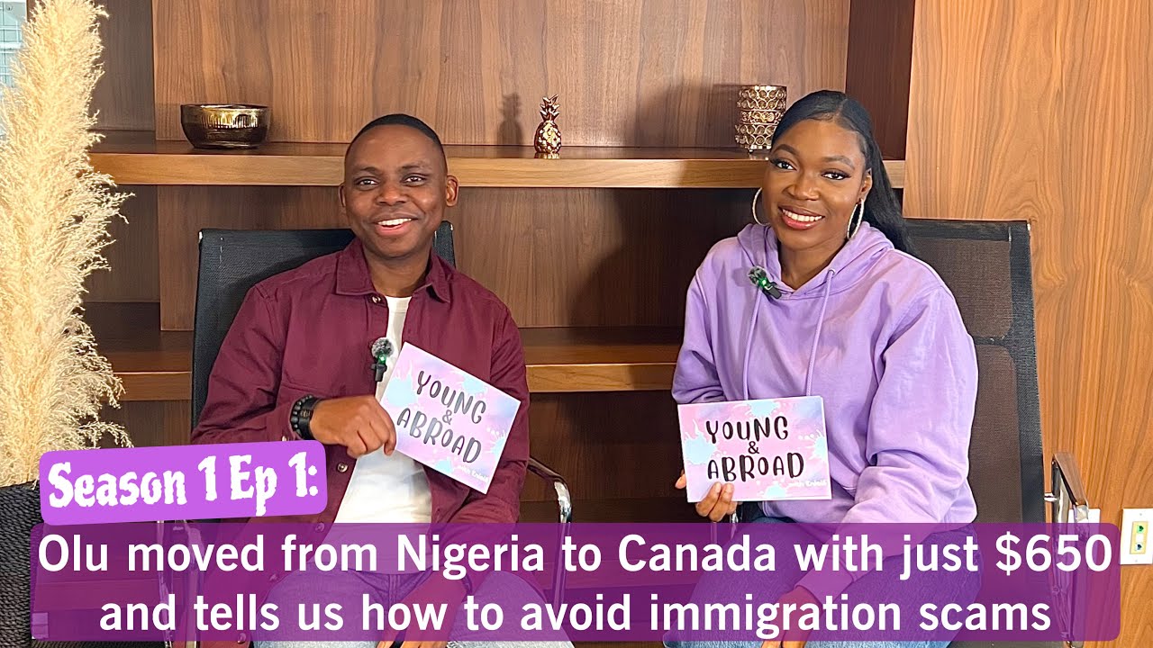 Olu moved from Nigeria to Canada with just $650  + Tips to avoid immigration scams | Y & A S1 Ep 1