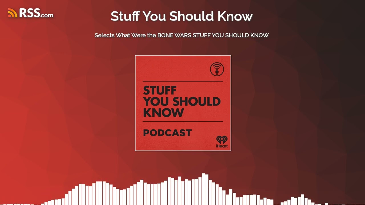 Selects What Were the BONE WARS STUFF YOU SHOULD KNOW