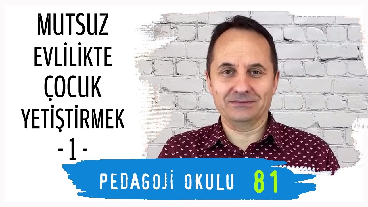 Pedagoji Okulu 81 - Mutsuz Evlilikte Çocuk Yetiştirmek