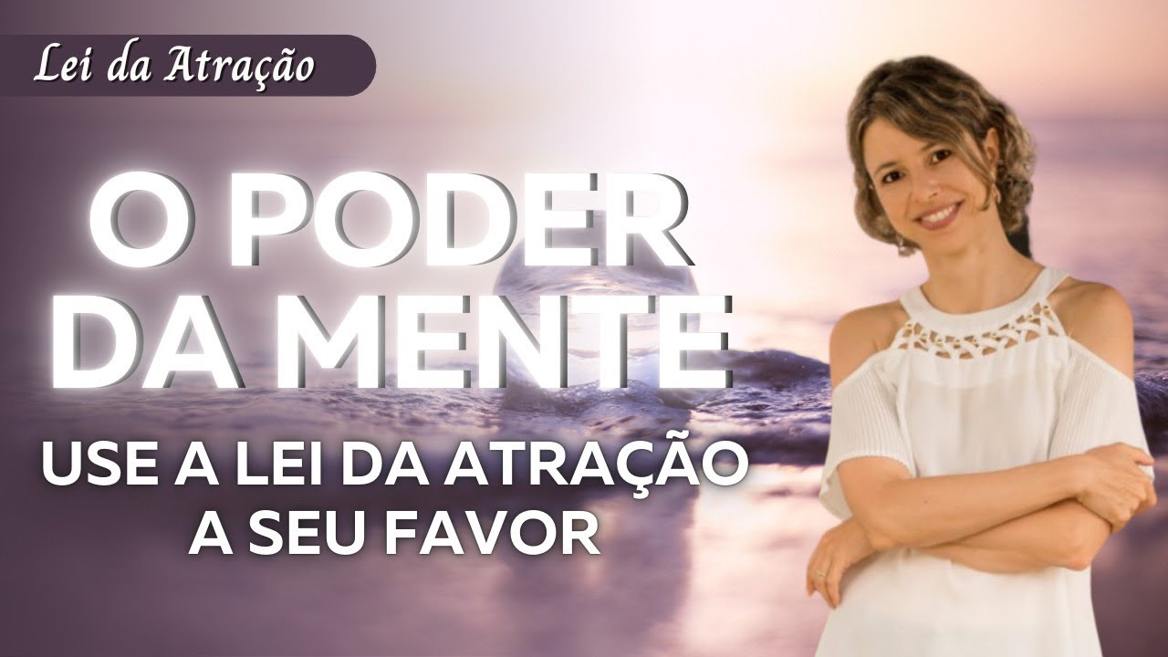 O poder da mente: Use a Lei da Atração a seu favor | Trecho do livro