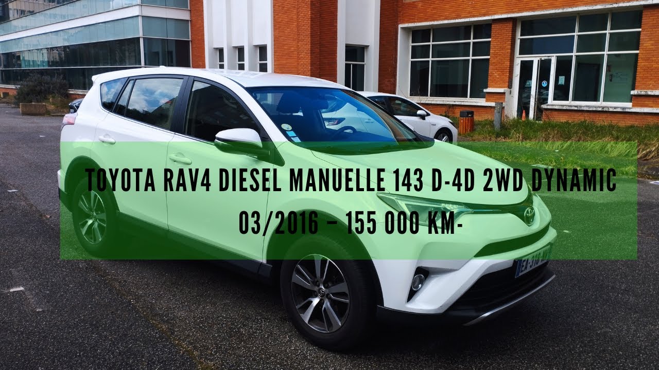 TOYOTA RAV4 Diesel Manuelle 143 D-4D 2WD Dynamic 03/2016 – 155 000 km-