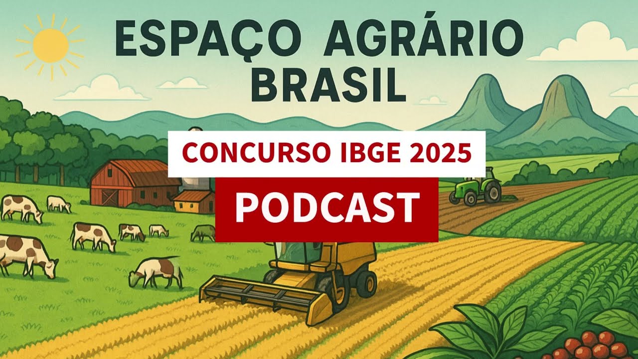 PODCAST Concurso IBGE 2025: Organização do espaço agrário no Brasil - APRENDA OUVINDO