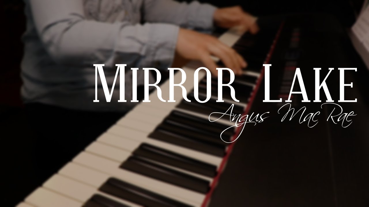 Mirror Lake - Angus MacRae (Piano Cover)