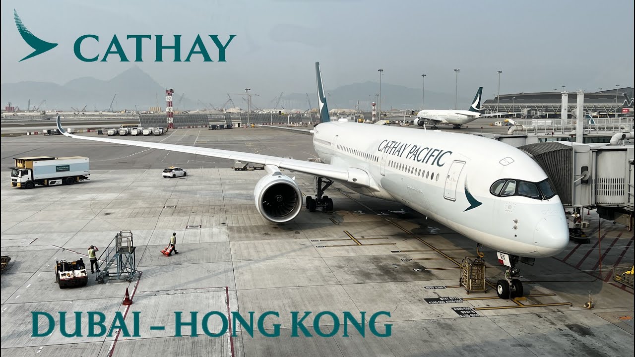 CATHAY PACIFIC | DUBAI TO HONG KONG | AIRBUS A350-900