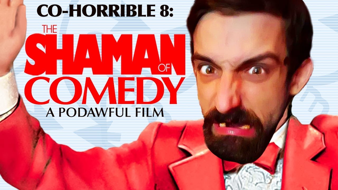 CO-HORRIBLE 8: The SHAMAN Of COMEDY - POD AWFUL PODCAST LF31  20231211  aRchive