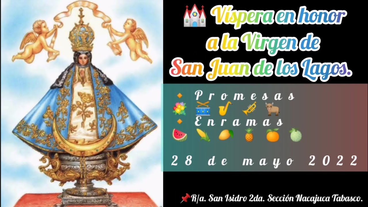 Víspera en honor a la Virgen de San Juan de los Lagos. 28/05/22