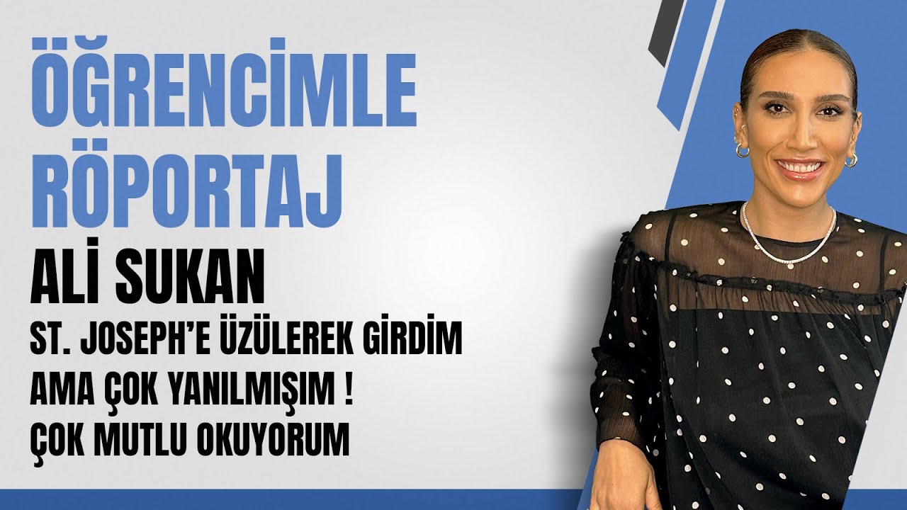 Öğrencimle Röportaj - Ali Sukan - St Joseph'e Üzülerek Girdim Ama Çok Yanılmışım! Çok Mutlu Okuyorum