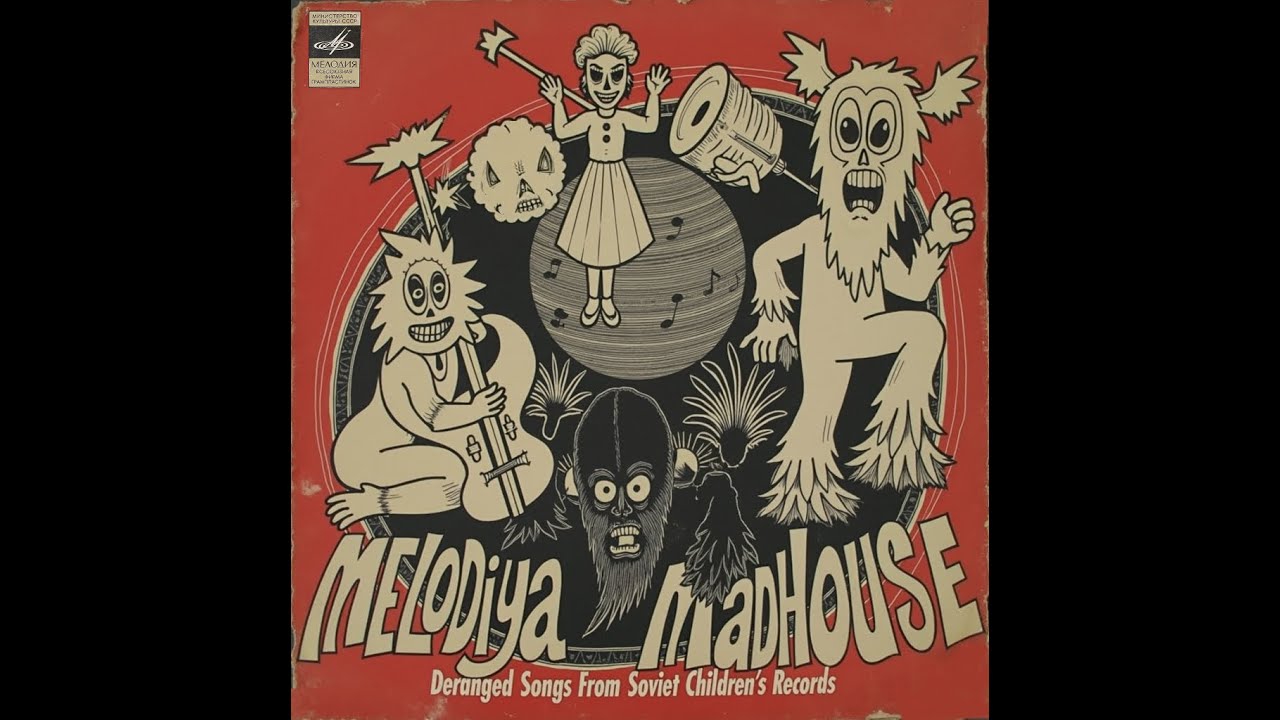 Melodiya Madhouse - Deranged Songs From Soviet Children's Records