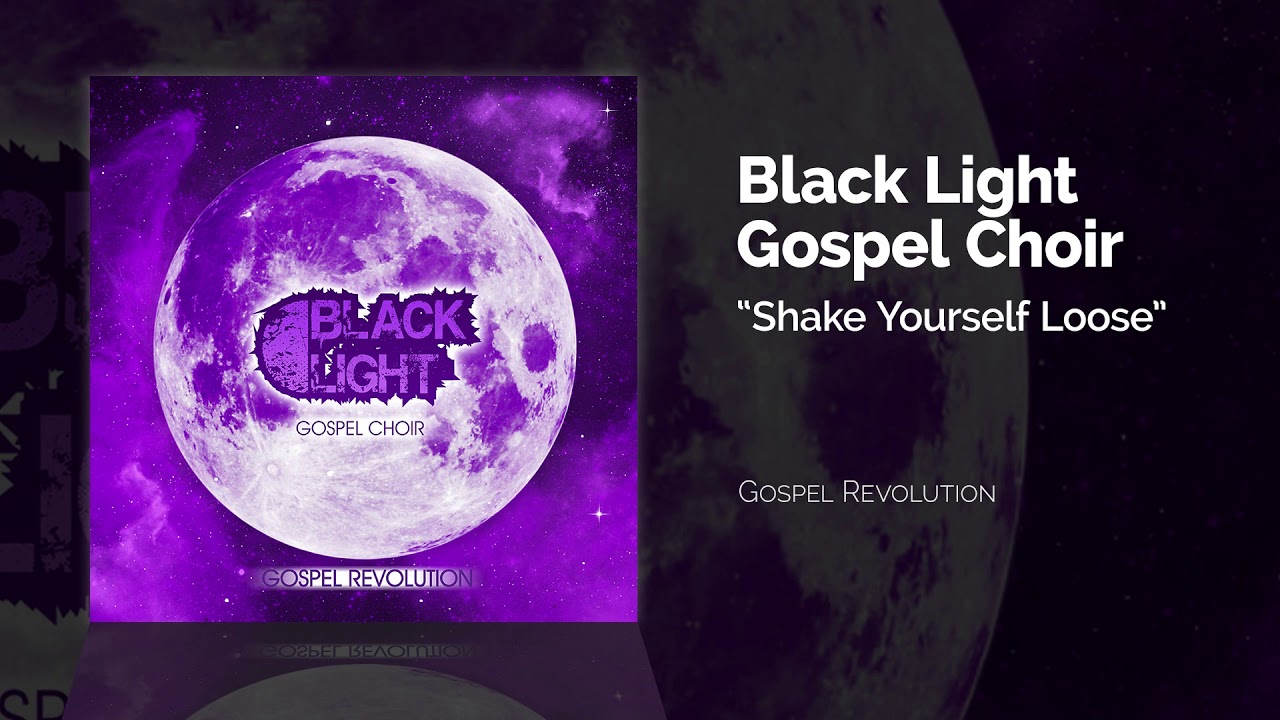 Black Light Gospel Choir - Shake Yourself Loose
