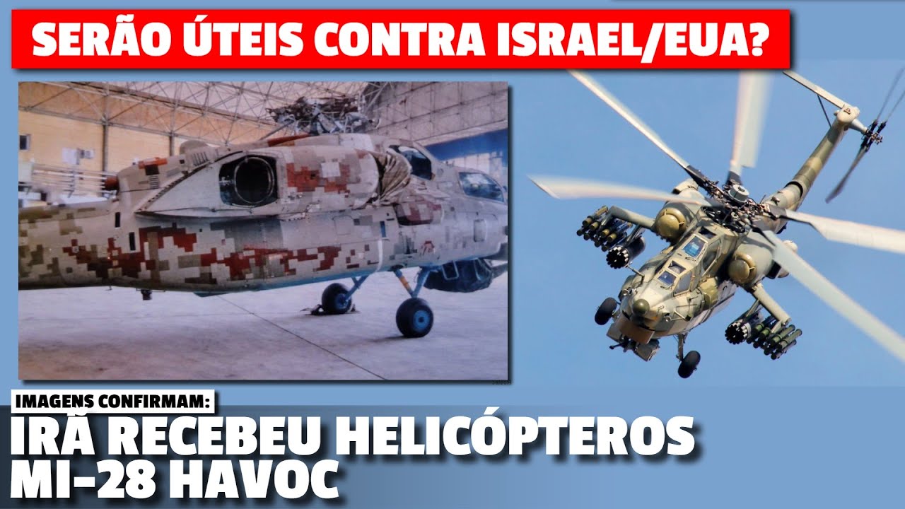 Irã recebe PODEROSOS helicópteros russos Mi-28 HAVOC - Mas, serão ÚTEIS contra Israel/EUA?