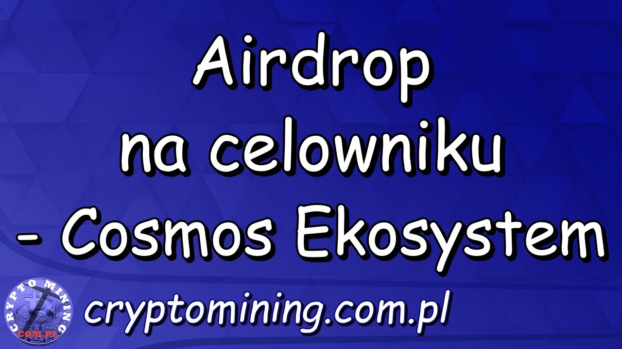 Airdrop na celowniku - Cosmos Ekosystem !