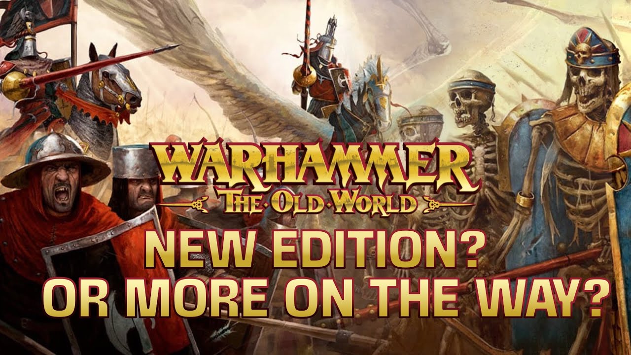 Warhammer The Old World: End of the Edition, or Just Getting Started?